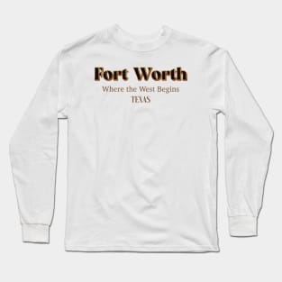 Fort Worth Where The West Begins Long Sleeve T-Shirt